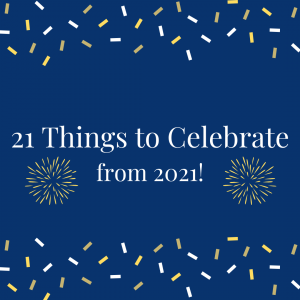 "21 Things to Celebrate from 2021!" written in white text against a dark blue background. Yellow fireworks mirror the text on either side. Yellow and white confetti borders the graphic at the top and the bottom.