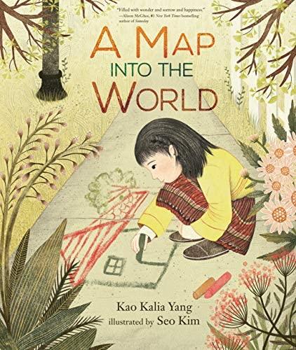 Book cover of “A Map into the World,” written by Kao Kalia Yang and illustrated by Seo Kim. A child draws a green house with a red roof in chalk on the sidewalk. She is surrounded plants and grass.