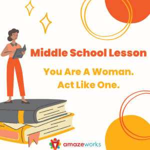 "Middle School Lesson: You Are A Woman. Act Like One," written in orange and yellow text to the right of a teacher standing on top of a giant stack of two books.