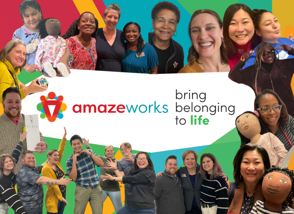 A collage of images of AmazeWorks community members, including staff, facilitators, trailblazers, educators, Persona Dolls, and more. Our logo and tagline, "bring belonging to life," are centered.