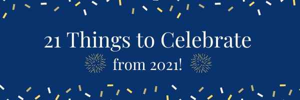 "21 Things to Celebrate from 2021!" written in white text against a dark blue background. Yellow fireworks mirror the text on either side. Yellow and white confetti borders the graphic at the top and the bottom.