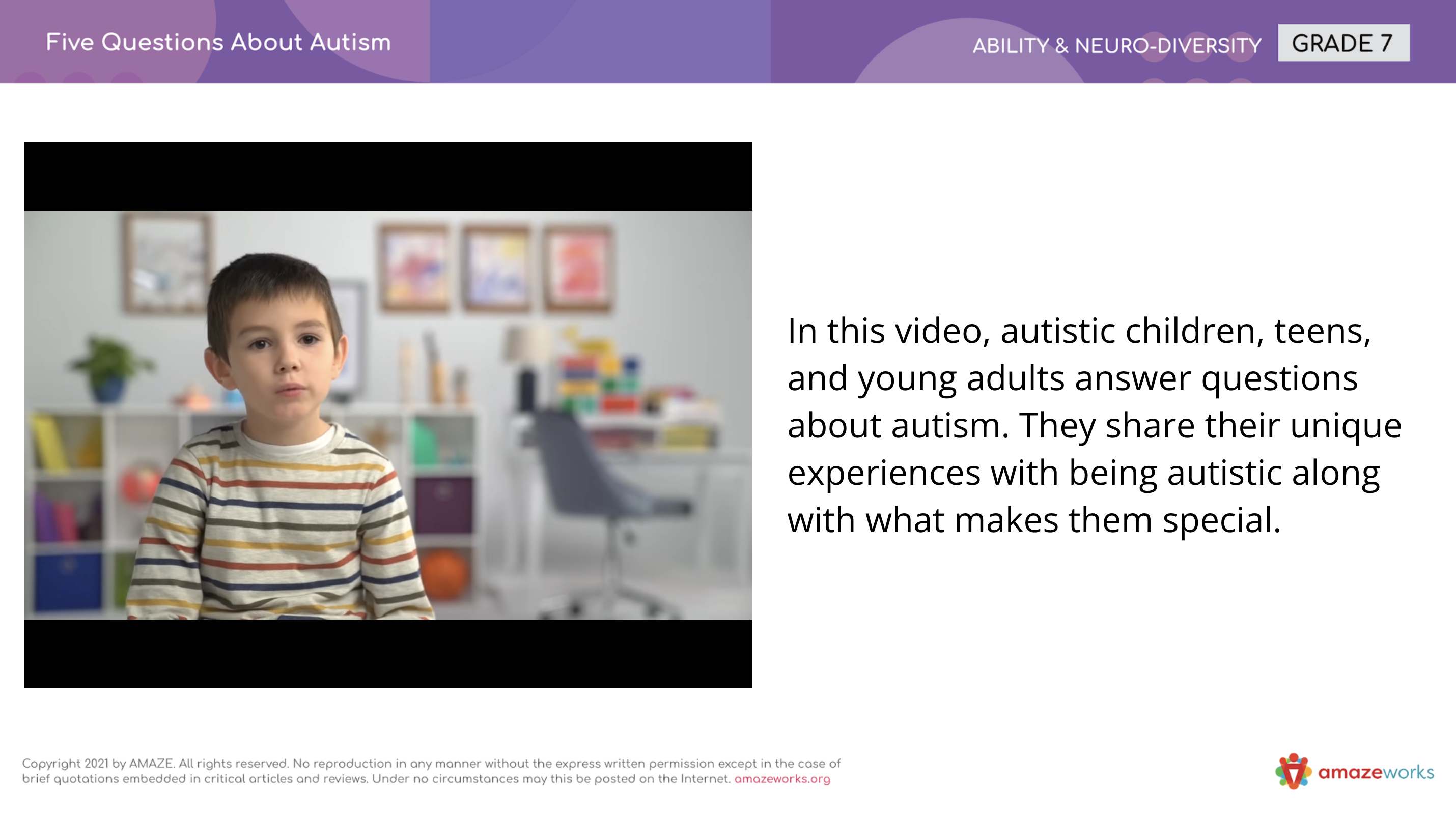 A Google slide from AmazeWorks middle school lesson, "Five Questions About Autism." A screenshot from a YouTube video of the same title pictures a child wearing a colorfully striped shirt. Text reads, "In this video, autistic children, teens, and young adults answer questions about autism. They share their unique experiences with being autistic along with what makes them special."