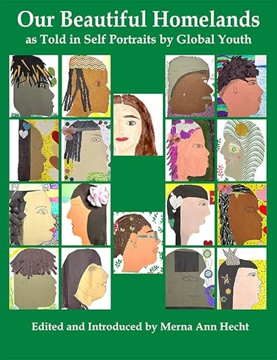 Book cover for Our Beautiful Homelands, as Told in Self Portraits by Global Youth, edited and introduced by Merna Ann Hecht. Displayed on the cover are 18 self portraits. 