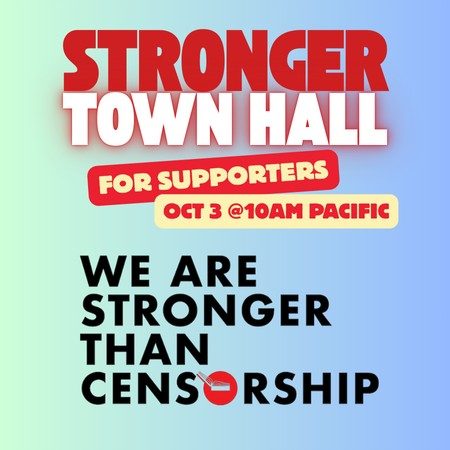 Stronger Town Hall for supporters: Oct 3 @10AM Pacific. We Are Stronger Than Censorship.