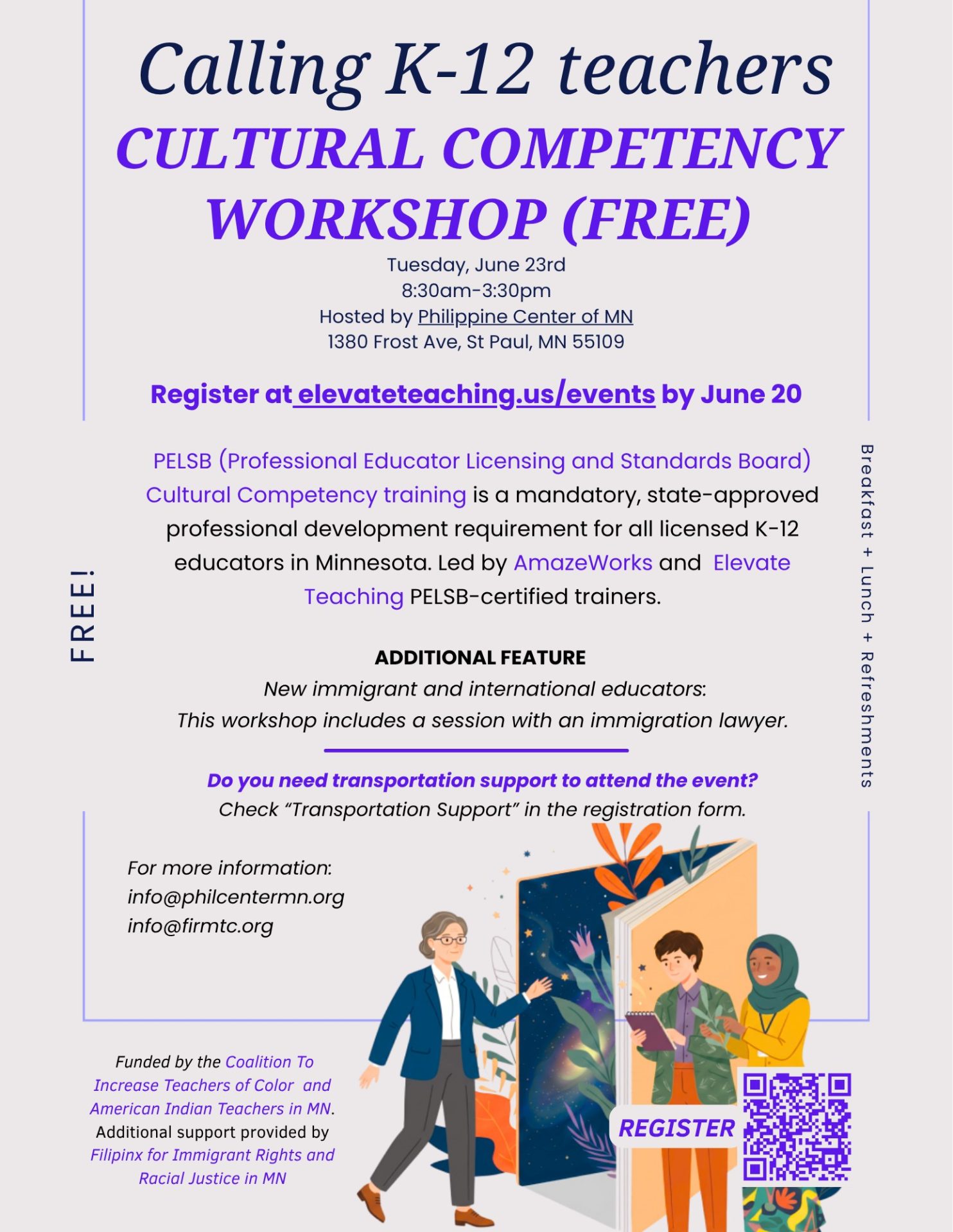 Calling K-12 teachers: Cultural Competency Workshop (free). Tuesday, June 23rd. 8:30am-3:30pm. Hosted by Philippine Center of MN. 1380 Frost Ave, St. Paul, MN 55109. Register at elevateteaching.us/events by June 20. PELSB (Professional Educator Licensing and Standards Board) Cultural Competency training is a mandatory, state-approved professional development requirement for all licensed K-12 educators in Minnesota. Led by AmazeWorks and Elevate Teaching PELSB-certified trainers. Additional feature - New immigrant and international educators: This workshop includes a session with an immigration lawyer. Do you need transportation support to attend the event? Check “transportation support” in the registration form. For more information: info@philcentermn.org , info@firmtc.org Funded by the Coalition to Increase Teachers of Color and American Indian Teachers in MN. Additional support provided by Filipinx for Immigrant Rights and Racial Justice in MN.